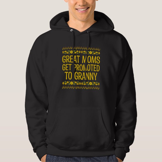Great Moms Get Promoted to Granny Mother s Day Gra Hoodie (Front)