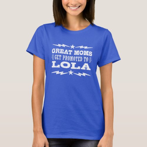 Great Moms Get Promoted To Lola T_Shirt