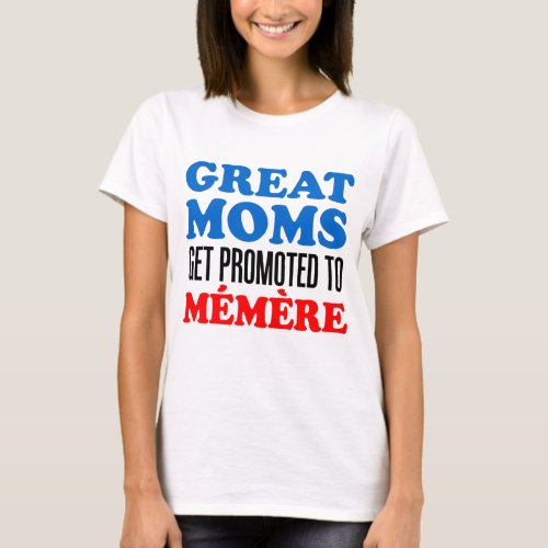 Great Moms Promoted To Memere T_Shirt