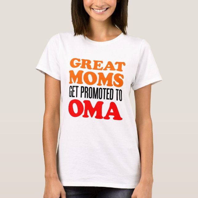 Great Moms Promoted To Oma T-Shirt (Front)