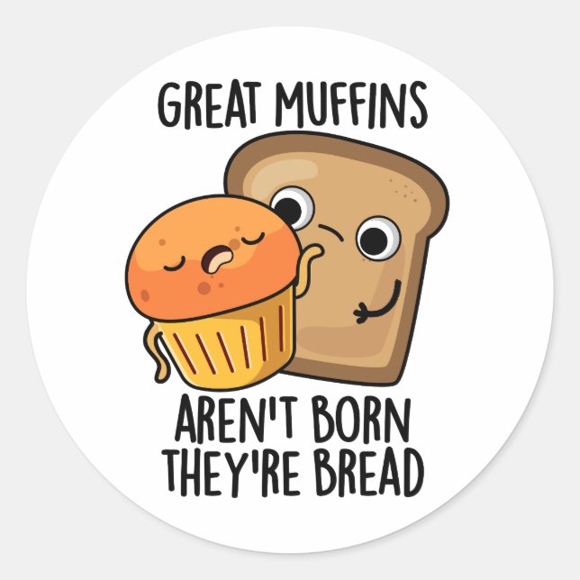 Great Muffins Aren't Born They're Bread Funny Food Classic Round Sticker (Front)