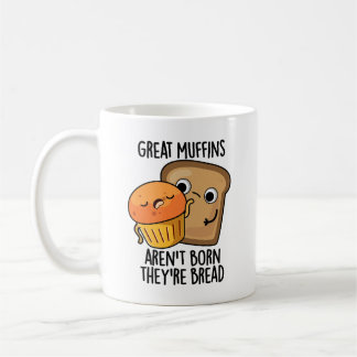 Great Muffins Aren't Born They're Bread Funny Food Coffee Mug