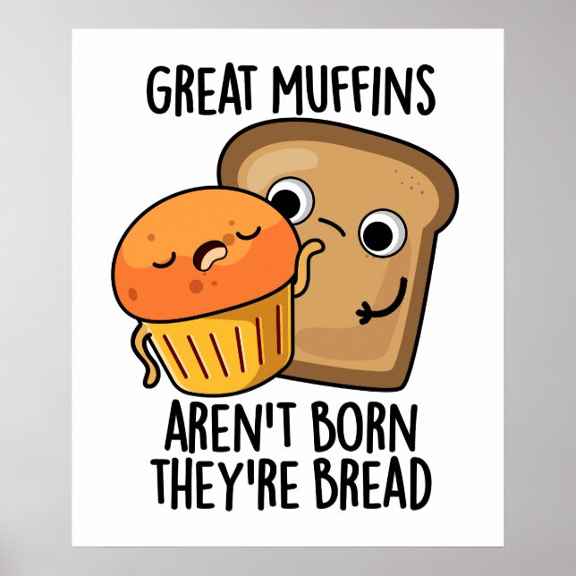 Great Muffins Aren't Born They're Bread Funny Food Poster (Front)