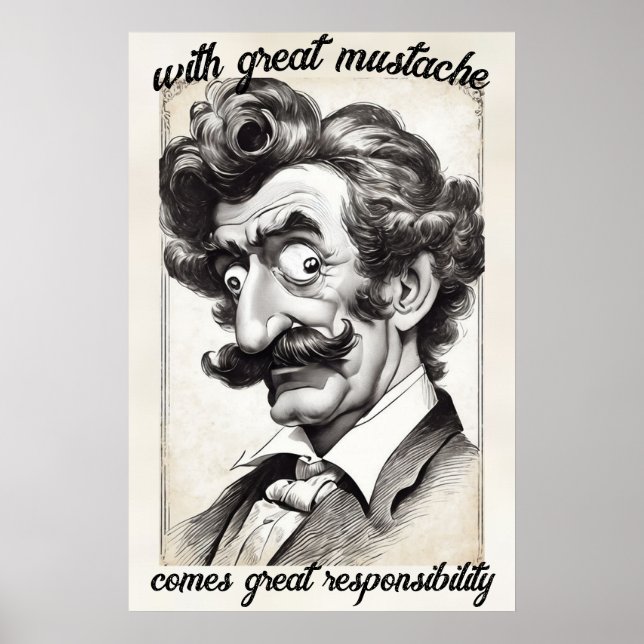 Great Mustache Poster | Funny Responsibility Print (Front)