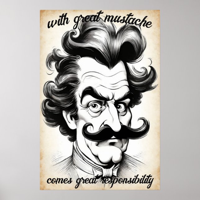 Great Mustache Responsibility Poster - Humor Quote (Front)