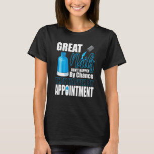 Great Nails Appointment Chance Tech Manicurist Pol T-Shirt