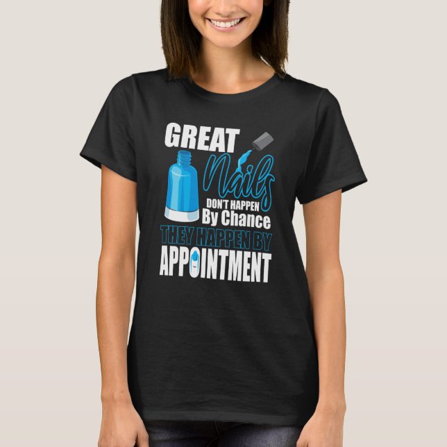 Great Nails Appointment Chance Tech Manicurist Pol T-Shirt (Front)