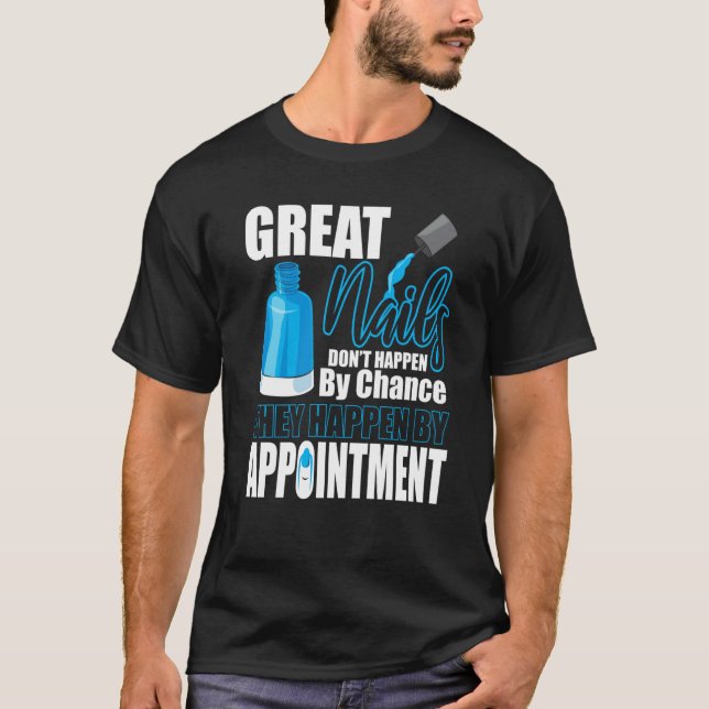Great Nails Appointment Chance Tech Manicurist Pol T-Shirt (Front)