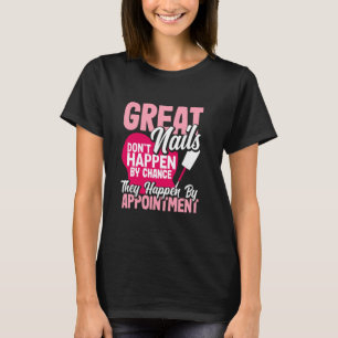 Great Nails Don't Happen By Chance Funny Nail Tech T-Shirt