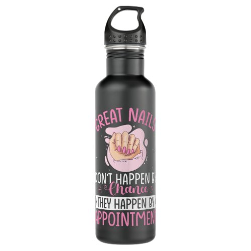 Great Nails Dont Happen By Chance They Happen By A Stainless Steel Water Bottle