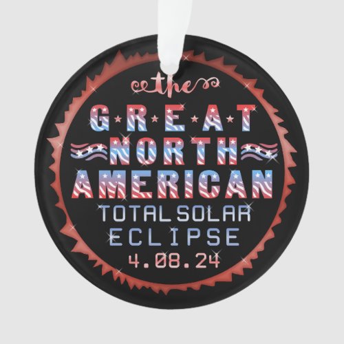 Great North American Solar Eclipse April 8th 2024 Ornament