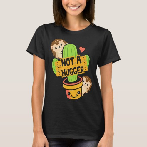 Great Not A Hugger Cactus Cute Pet Hedgehog  T_Shirt