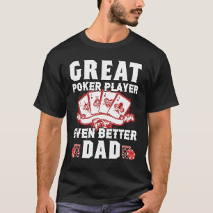 Great Poker Player Better Dad Funny Birthday Gift T-Shirt