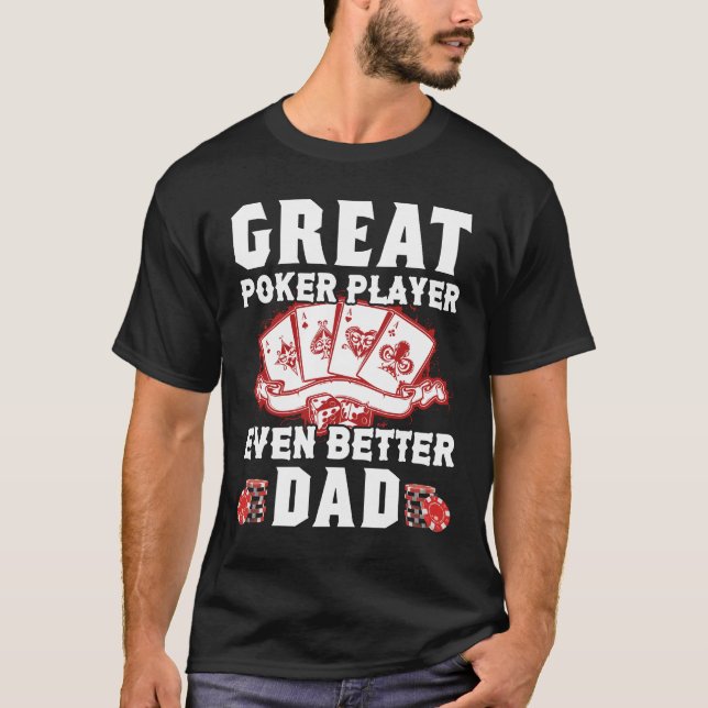 Great Poker Player Better Dad Funny Birthday Gift T-Shirt (Front)