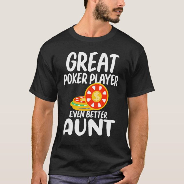 Great Poker Player Even Better Aunt Gambling Proud T-Shirt (Front)