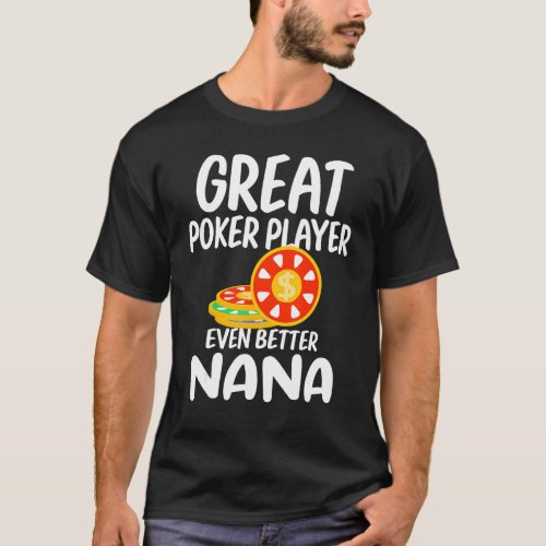 Great Poker Player Even Better Nana Gambling Proud T_Shirt