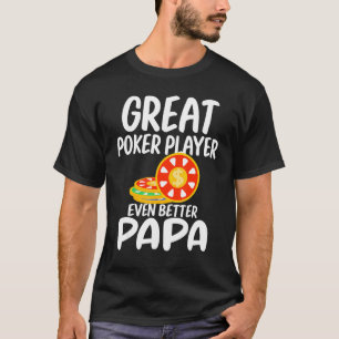 Great Poker Player Even Better Papa Gambling Proud T-Shirt