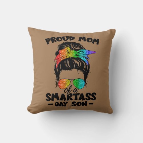 Great Proud Mom Of A Smartass gay son LGBTQ Pride Throw Pillow