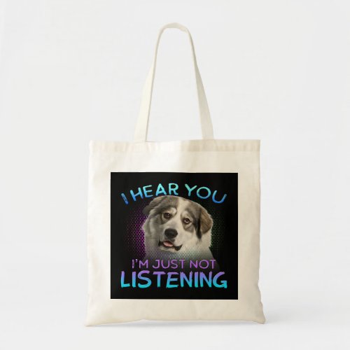 Great Pyrenees I hear you not listening 1 Tote Bag