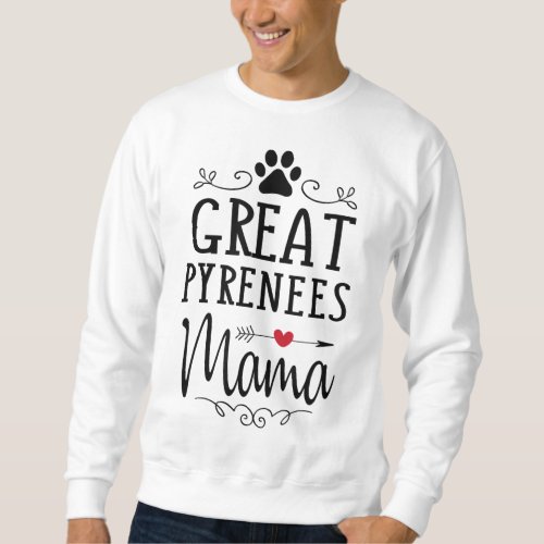 Great Pyrenees Mama _ Pyrenees Dog Lover Gift Sweatshirt