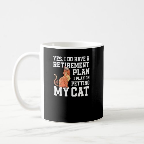Great Retirement Plan Petting With My Cat Owner  Coffee Mug