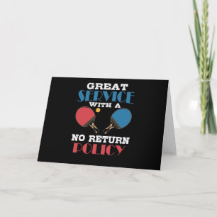 Great Service With A No Return Policy Table Tennis Card