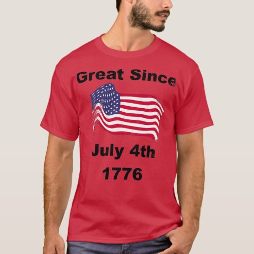 Great Since July 4th 1776 Patriotic Dark Text   2 T_Shirt