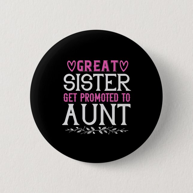 Great Sister Get Promoted To Aunt-01.Png Button (Front)
