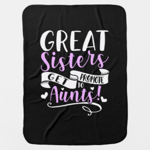 Great Sisters Get Promoted To Aunt Baby Blanket