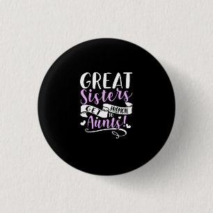 Great Sisters Get Promoted To Aunt Button