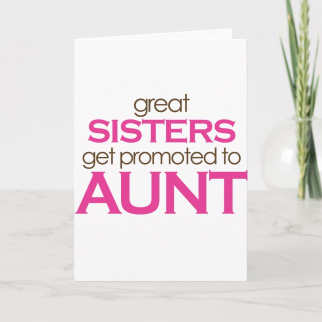 Great Sisters Get Promoted To Aunt Card (Front)