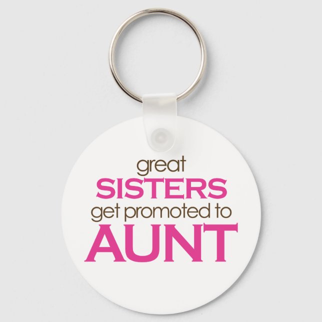 Great Sisters Get Promoted To Aunt Keychain (Front)