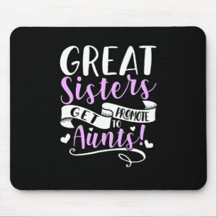 Great Sisters Get Promoted To Aunt Mouse Pad