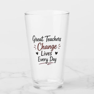Great Teachers Change Lives Every Day Glass