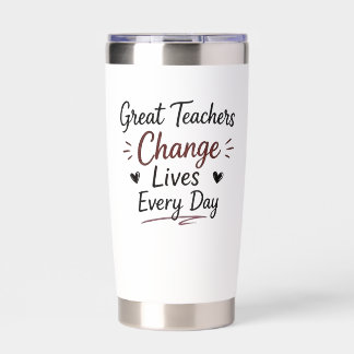 Great Teachers Change Lives Every Day Insulated Tumbler
