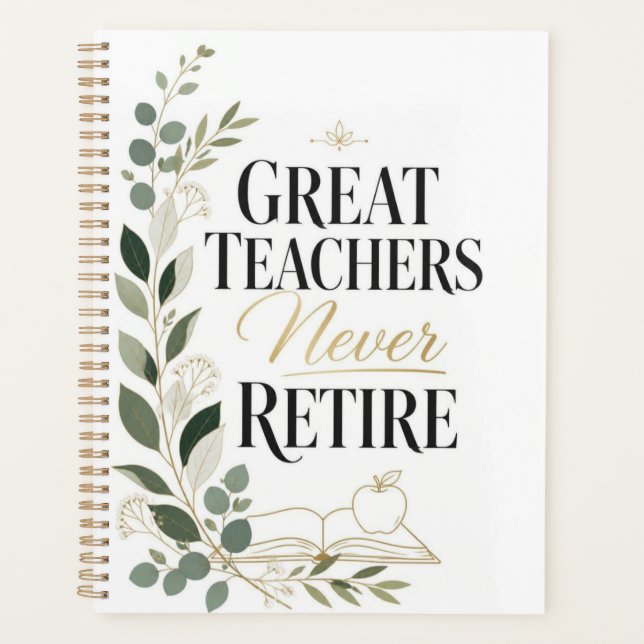 Great Teachers Never Retire Planner (Front)