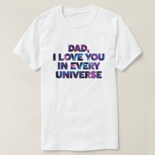 Great Text Design Dad I love You In Every Universe T-Shirt
