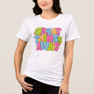 "Great Things Await" Colorful Inspirational T-Shir Tri-Blend Shirt