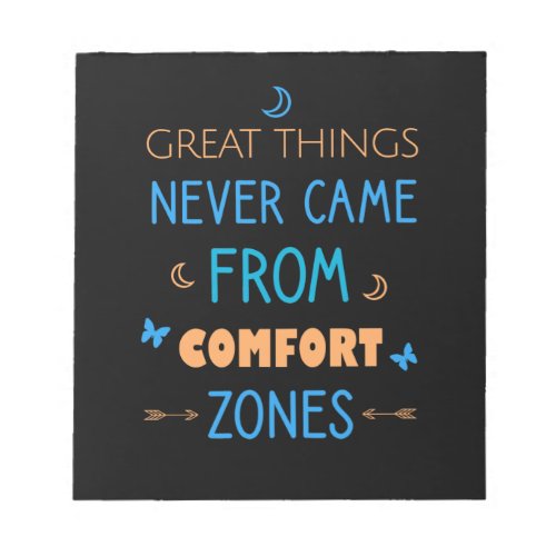 Great things never came from comfort zones notepad