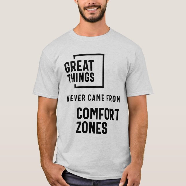 Great Things Never Came From Comfort Zones T-Shirt (Front)