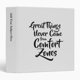 Great Things Never Come from Comfort Zones Quote 3 Ring Binder