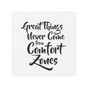 Great Things Never Come from Comfort Zones Quote Metal Print