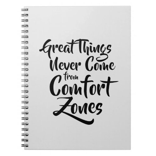 Great Things Never Come from Comfort Zones Quote Notebook