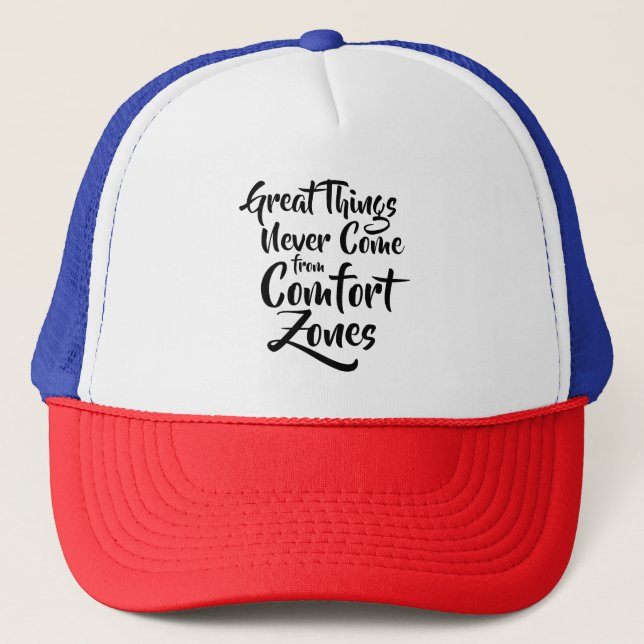Great Things Never Come from Comfort Zones Quote Trucker Hat (Front)