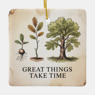 Great Things Take Time Ceramic Ornament