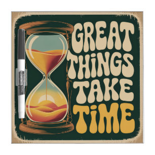 Great Things Take Time Dry Erase Board