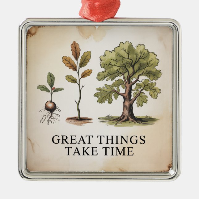 Great Things Take Time Metal Ornament (Front)