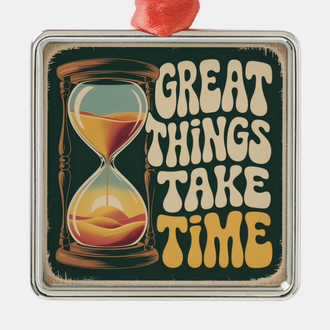 Great Things Take Time Metal Ornament (Front)