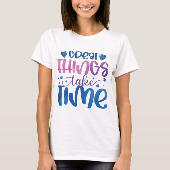 Great things take time motivational  T-Shirt (Front)