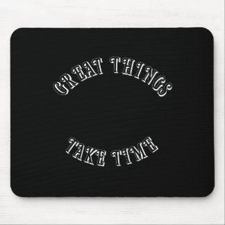 Great Things Take Time Mouse Pad